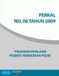 PERKAL NO. 06 TAHUN 2009 - TENTANG PEDOMAN PENILAIAN PESERTA PENDIDIKAN POLRI