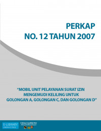 PERKAP NO. 12 TAHUN 2007 TENTANG MOBIL UNIT PELAYANAN SURAT IZIN MENGEMUDI KELILING UNTUK GOLONGAN A, GOLONGAN C, DAN GOLONGAN D