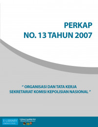 PERKAP NO. 13 TAHUN 2007 TENTANG ORGANISASI DAN TATA KERJA SEKRETARIAT KOMISI KEPOLISIAN NASIONAL