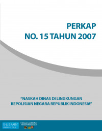 PERKAP NO. 15 TAHUN 2007 TENTANG NASKAH DINAS DI LINGKUNGAN KEPOLISIAN NEGARA REPUBLIK INDONESIA