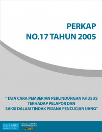 PERKAP NO. 17 TAHUN 2005 - TENTANG TATA CARA PEMBERIAN PERLINDUNGAN KHUSUS TERHADAP PELAPOR DAN SAKSI DALAM TINDAK PIDANA PENCUCIAN UANG