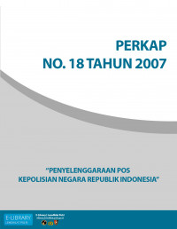 PERKAP NO. 18  TAHUN 2007 TENTANG PENYELENGGARAAN POS KEPOLISIAN NEGARA REPUBLIK INDONESIA