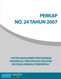 PERKAP NO. 24 TAHUN 2007 TENTANG SISTEM MANAJEMEN PENGAMANAN ORGANISASI, PERUSAHAAN DAN/ATAU INSTANSI/LEMBAGA PEMERINTAH