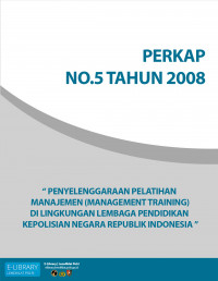 PERKAP NO. 5 TAHUN 2008 TENTANG PENYELENGGARAAN PELATIHAN MANAJEMEN (MANAGEMENT TRAINING) DI LINGKUNGAN LEMBAGA PENDIDIKAN KEPOLISIAN NEGARA REPUBLIK INDONESIA