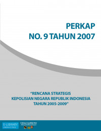 PERKAP NO. 9 TAHUN 2007 TENTANG RENCANA STRATEGIS KEPOLISIAN NEGARA REPUBLIK INDONESIA TAHUN 2005-2009