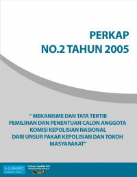 PERKAP NO. 02 TAHUN 2005 - TENTANG MEKANISME DAN TATA TERTIB PEMILIHAN DAN PENENTUAN CALON ANGGOTA KOMISI KEPOLISIAN NASIONAL DARI UNSUR PAKAR KEPOLISIAN DAN TOKOH MASYARAKAT