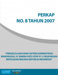 PERKAP NO. 8 TAHUN 2007 TENTANG PENGELOLAAN DANA SISTEM ADMINISTRASI MANUNGGAL DIBAWAH SATU ATAP DI LINGKUNGAN KEPOLISIAN NEGARA REPUBLIK INDONESIA